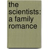 The Scientists: A Family Romance by Michael Goldstrom