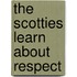The Scotties Learn about Respect