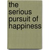 The Serious Pursuit of Happiness door Henry S. Miller