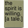 The Spirit is Willing. [A tale.] by Percival Pickering