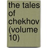 The Tales Of Chekhov (Volume 10) door Anton Pavlovich Checkhov