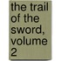 The Trail of the Sword, Volume 2