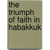 The Triumph of Faith in Habakkuk door Donald E. Gowan