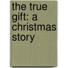 The True Gift: A Christmas Story door Patricia MacLachlan