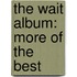 The Wait Album: More of the Best