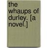 The Whaups of Durley. [A novel.] by William C. Fraser