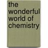 The Wonderful World Of Chemistry door Pierre Laszlo