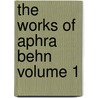 The Works of Aphra Behn Volume 1 by Aphrah Behn