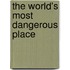The World's Most Dangerous Place