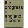 The progress of England: a poem. door Onbekend