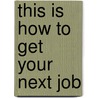 This is How to Get Your Next Job door Andrea Kay