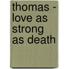 Thomas - Love as Strong as Death door Dennis Sylva