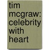 Tim Mcgraw: Celebrity With Heart door Sara McIntosh Wooten