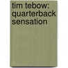 Tim Tebow: Quarterback Sensation door Alex Monnig