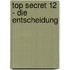 Top Secret 12 - Die Entscheidung