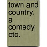 Town and Country. A comedy, etc. door Thomas Morton