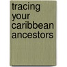 Tracing Your Caribbean Ancestors by Guy Grannum