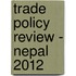 Trade Policy Review - Nepal 2012
