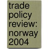 Trade Policy Review: Norway 2004 door Bernan Press
