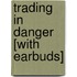 Trading in Danger [With Earbuds]