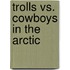 Trolls vs. Cowboys in the Arctic