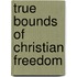 True Bounds Of Christian Freedom