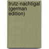 Trutz-Nachtigal (German Edition) door Von Spee Friedrich