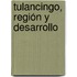 Tulancingo, Región y Desarrollo