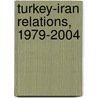 Turkey-Iran Relations, 1979-2004 by Robert W. Olson