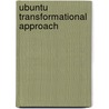 Ubuntu transformational Approach by Kula Ishmael Theletsane