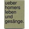 Ueber Homers Leben und Gesänge. by Johann Heinrich Just Koeppen