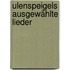Ulenspeigels Ausgewählte Lieder