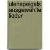 Ulenspeigels Ausgewählte Lieder by Herrmann Löns