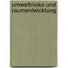 Umweltrisiko und Raumentwicklung door O. Enbr Gge
