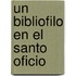 Un Bibliofilo En El Santo Oficio