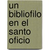 Un Bibliofilo En El Santo Oficio door Marques De San Francisco