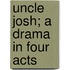 Uncle Josh; A Drama In Four Acts
