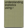 Understanding Statistics Using R door Sara Tomek