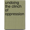 Undoing the Clinch of Oppression by Philip Lichtenberg