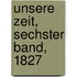 Unsere Zeit, Sechster Band, 1827