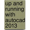 Up And Running With Autocad 2013 by Elliot Gindis