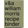 V&a William Morris Recipe Binder by Victoria and Albert Museum