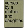 Verses by a Mother and Daughter. door Lucy H. Stephens