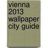 Vienna 2013 Wallpaper City Guide by Wallpaper*