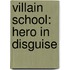 Villain School: Hero in Disguise