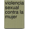 Violencia Sexual Contra La Mujer door Montserrat Bravo Correa