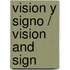 Vision y signo / Vision and Sign