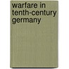 Warfare in Tenth-century Germany door David S. Bachrach