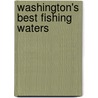 Washington's Best Fishing Waters door Wilderness Adventures Press