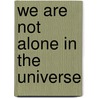 We are Not Alone in the Universe door Wojciech Konrad Kulczyk